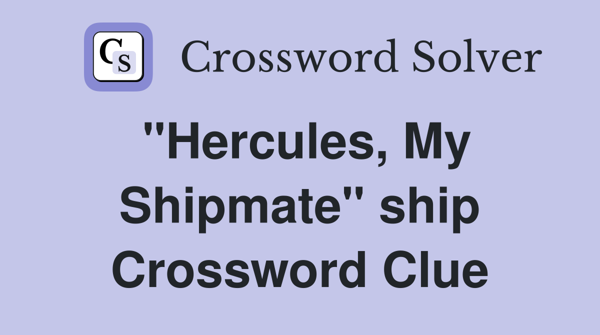 "Hercules, My Shipmate" ship Crossword Clue