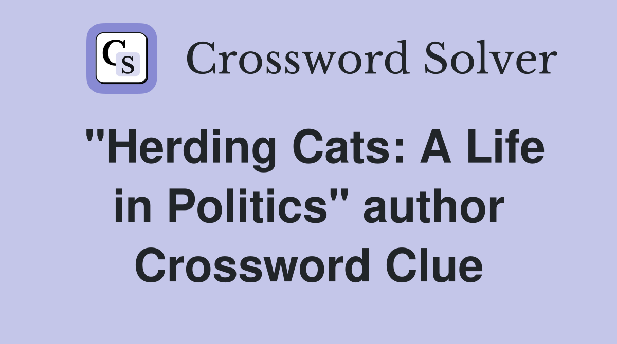 "Herding Cats: A Life in Politics" author Crossword Clue