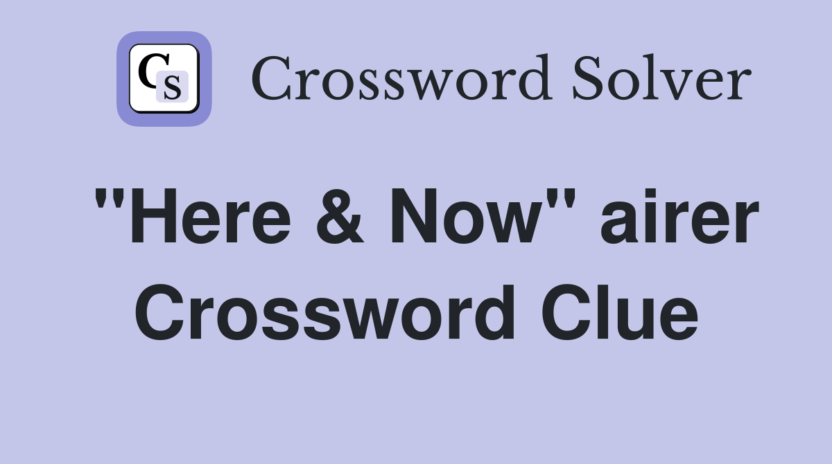 "Here & Now" airer Crossword Clue