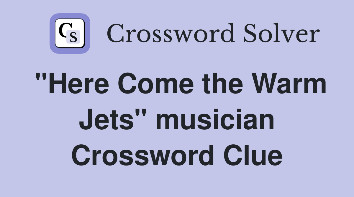 "Here Come the Warm Jets" musician Crossword Clue