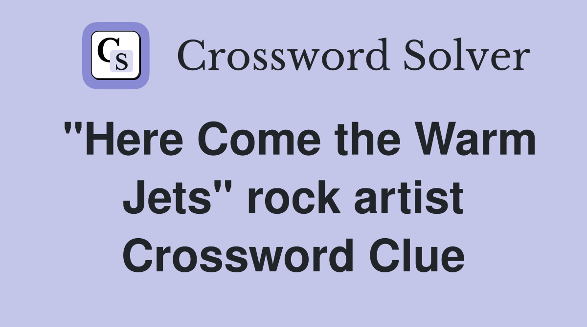 "Here Come the Warm Jets" rock artist Crossword Clue