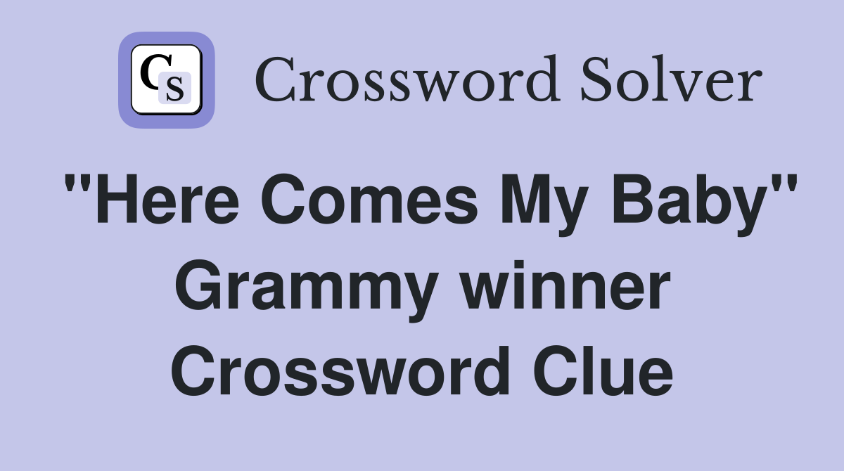 "Here Comes My Baby" Grammy winner Crossword Clue