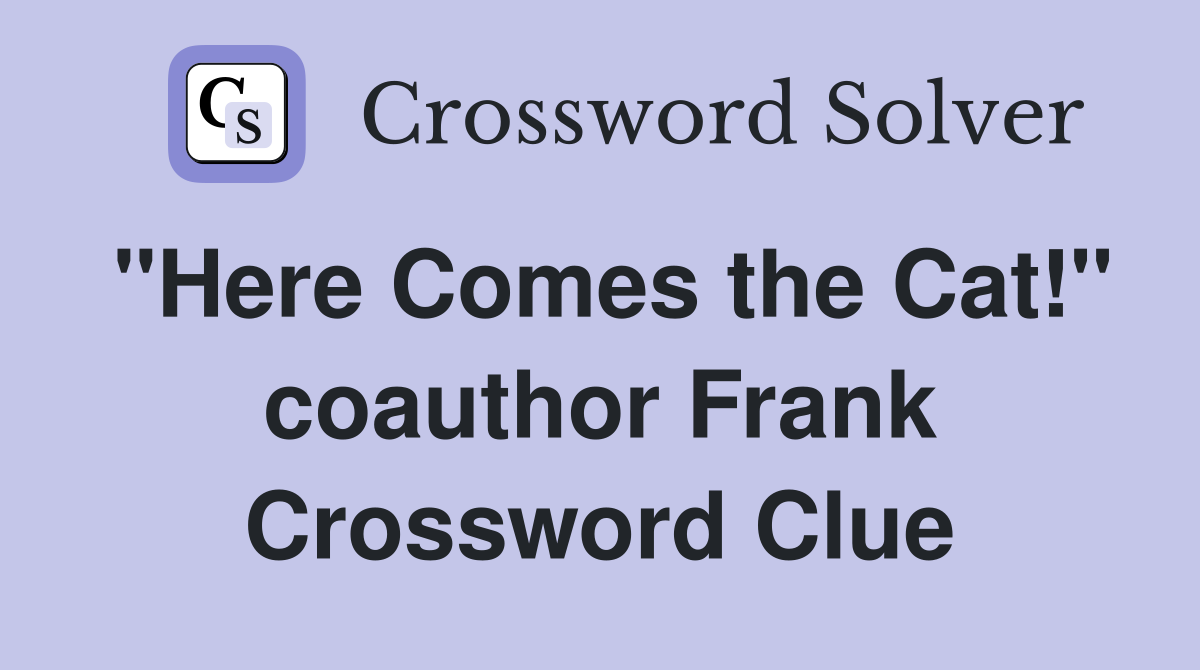 "Here Comes the Cat!" coauthor Frank Crossword Clue