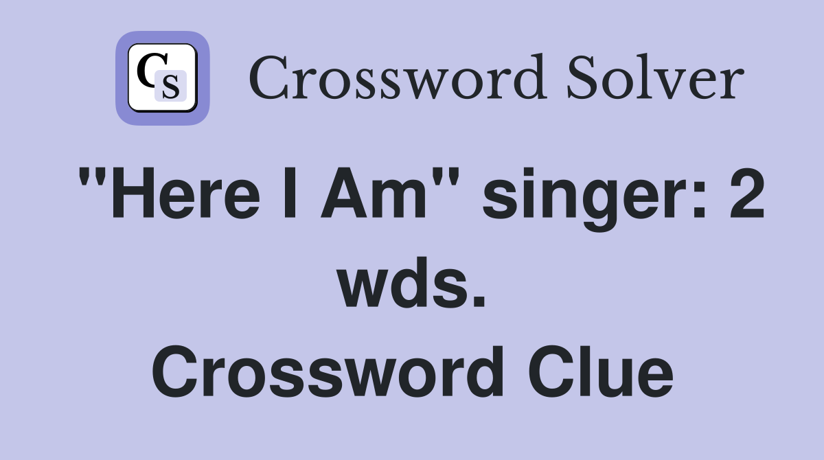 "Here I Am" singer: 2 wds. Crossword Clue