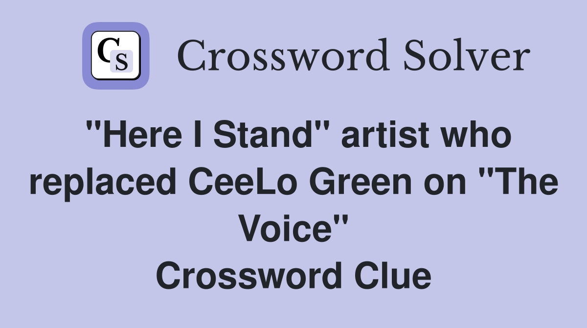 "Here I Stand" artist who replaced CeeLo Green on "The Voice" Crossword Clue