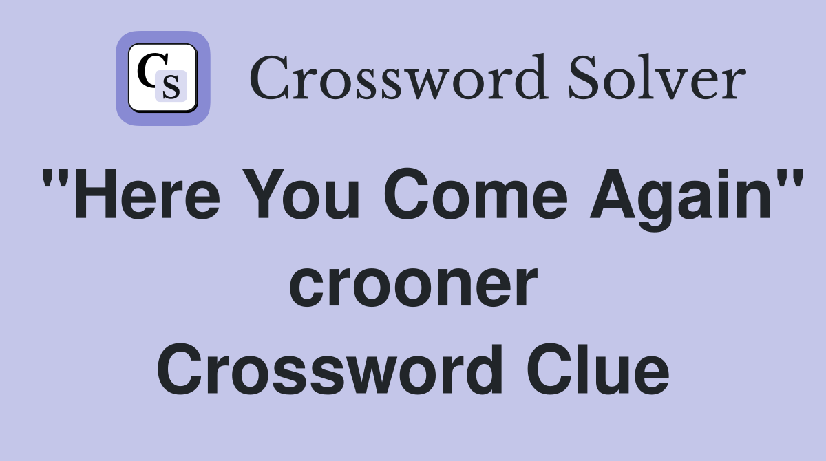 "Here You Come Again" crooner Crossword Clue