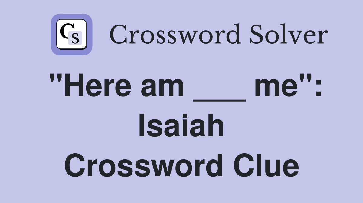 "Here am ___ me": Isaiah Crossword Clue