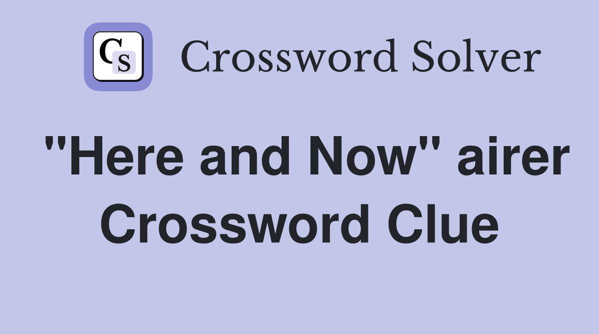 "Here and Now" airer Crossword Clue