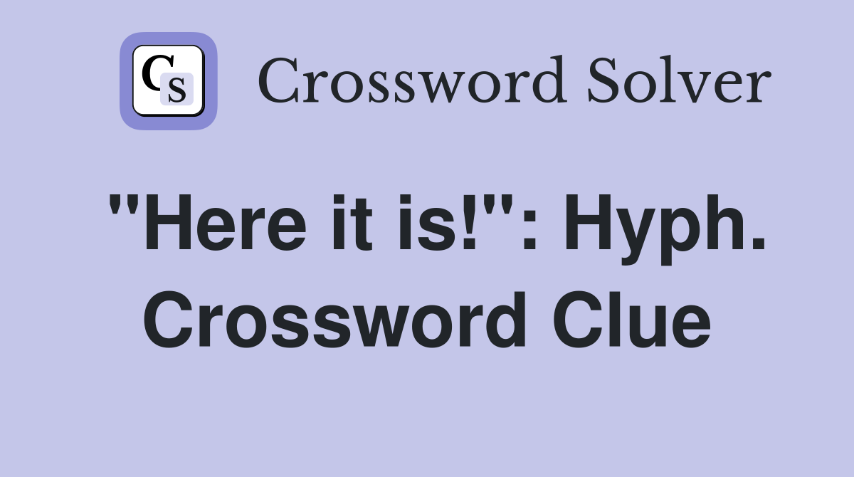 "Here it is!": Hyph. Crossword Clue