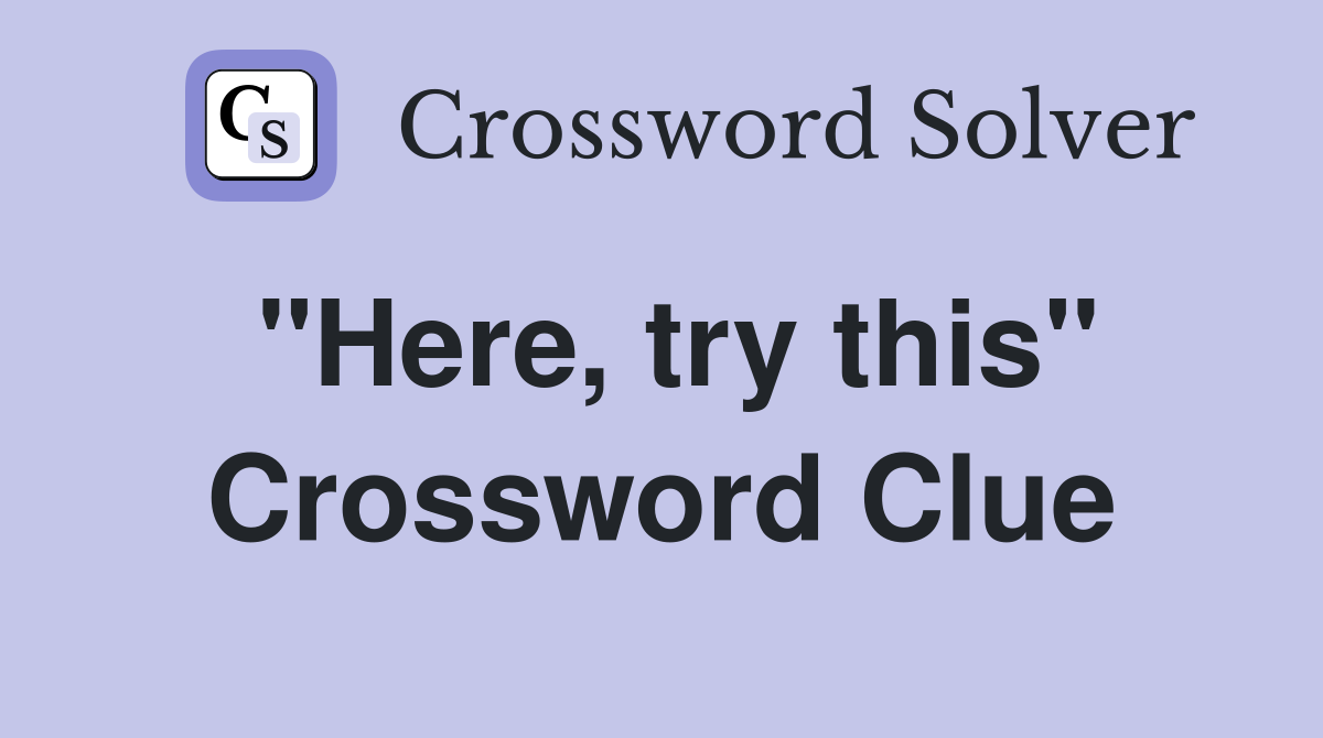 "Here, try this" Crossword Clue
