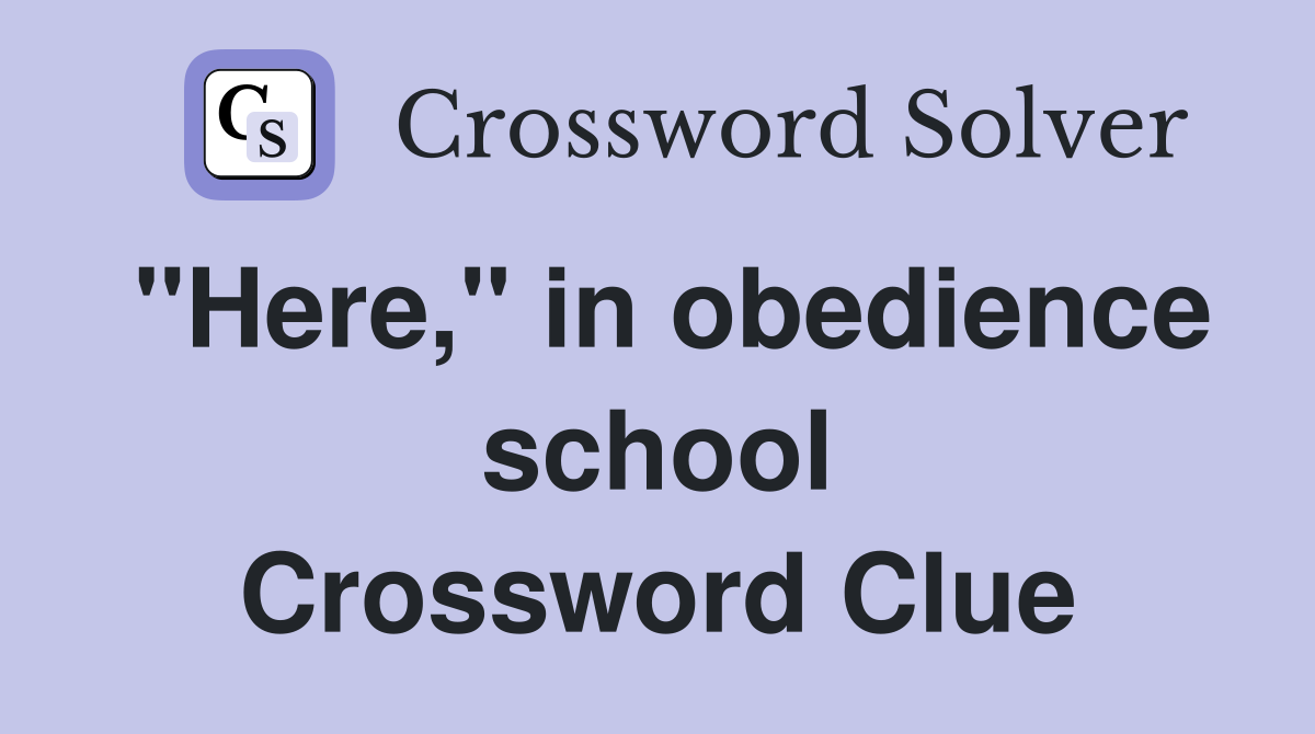 "Here," in obedience school Crossword Clue