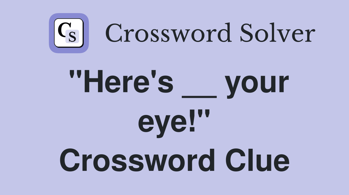 "Here's __ your eye!" Crossword Clue