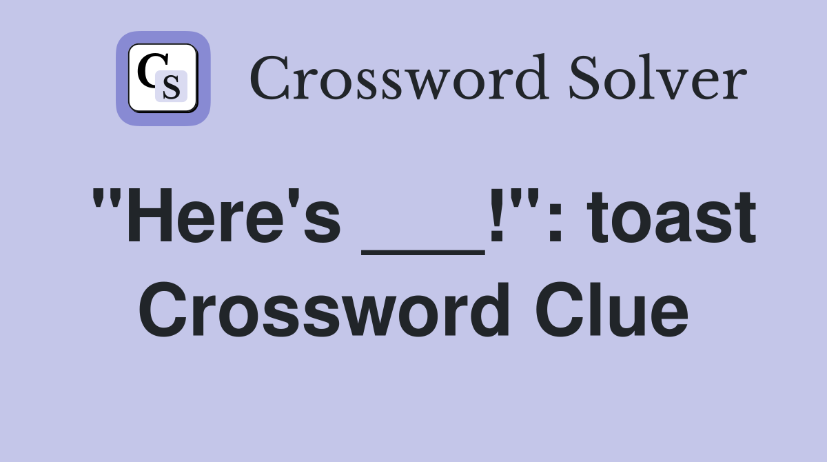 "Here's ___!": toast Crossword Clue