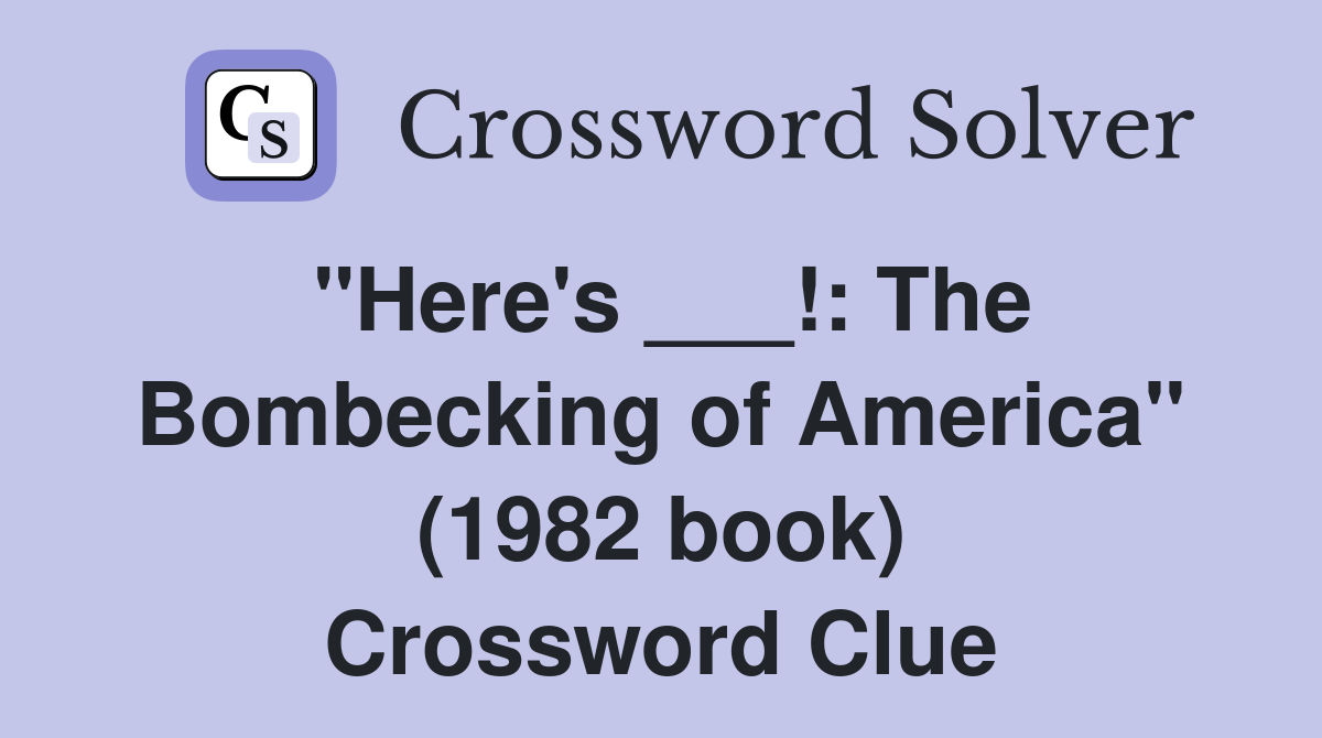 "Here's ___!: The Bombecking of America" (1982 book) Crossword Clue