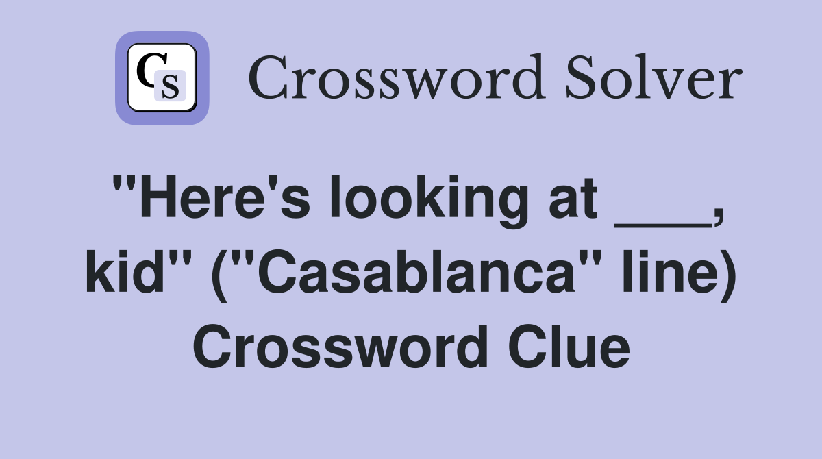 "Here's looking at ___, kid" ("Casablanca" line) Crossword Clue
