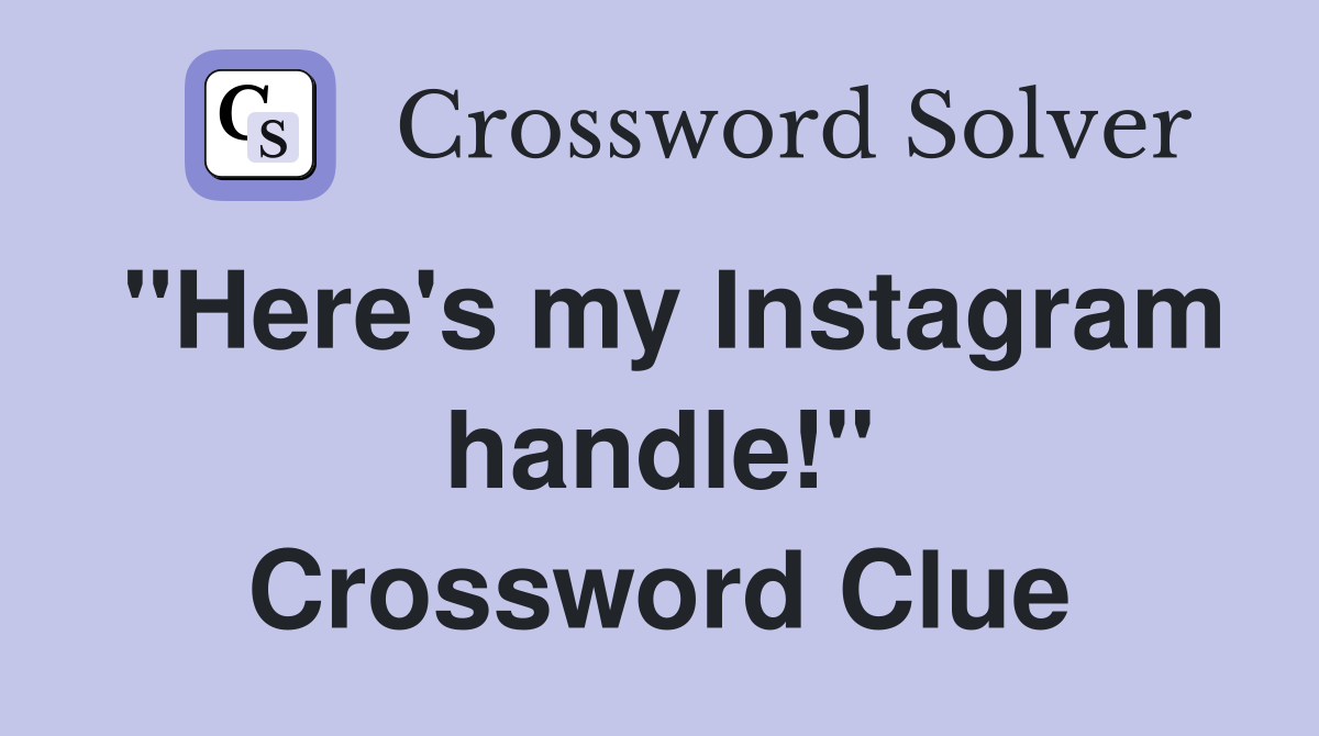 "Here's my Instagram handle!" Crossword Clue