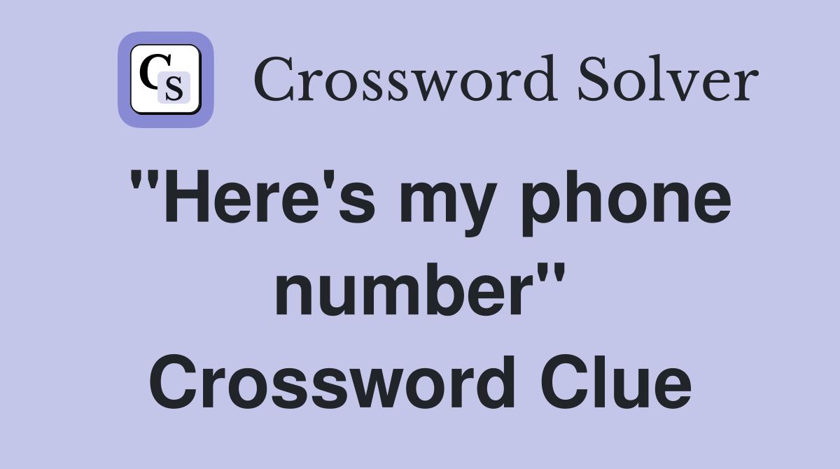 "Here's my phone number" Crossword Clue