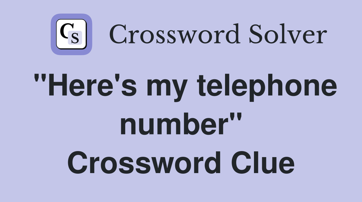 "Here's my telephone number" Crossword Clue