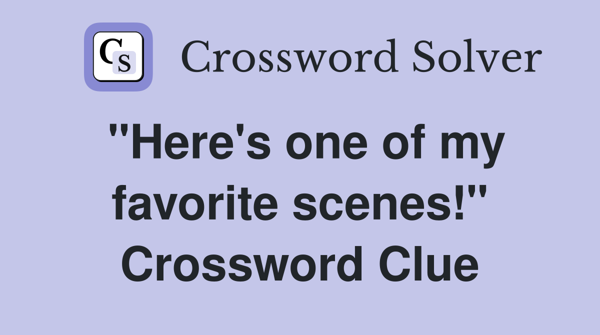 "Here's one of my favorite scenes!" Crossword Clue