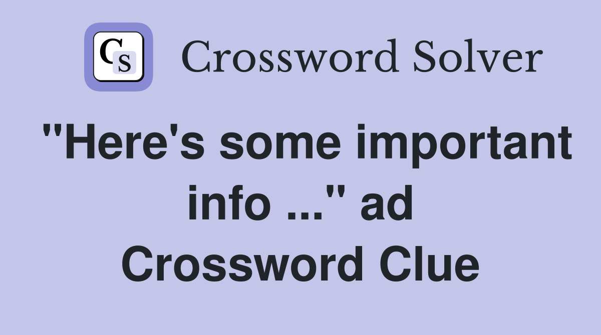 "Here's some important info ..." ad Crossword Clue