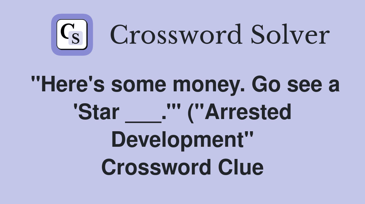 quot Here #39 s some money Go see a #39 Star #39 quot ( quot Arrested Development quot Here #39 s some money Go see a #39 Star #39 quot ( quot Arrested Development
