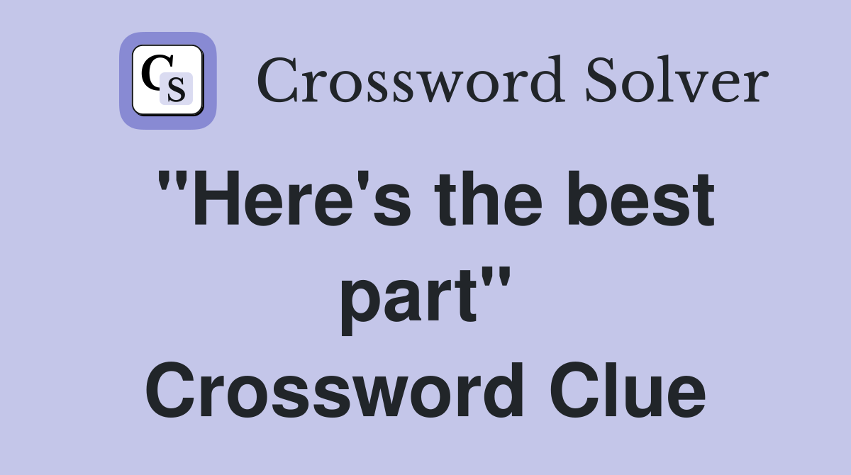 "Here's the best part" Crossword Clue