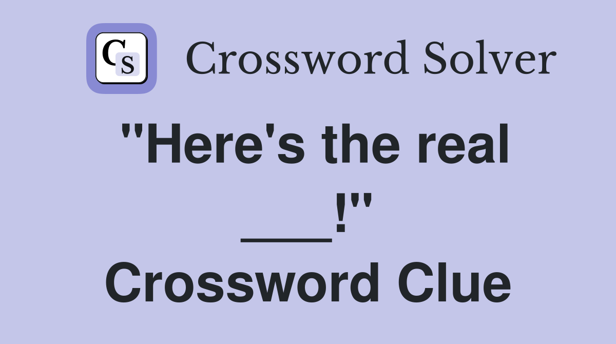 "Here's the real ___!" Crossword Clue