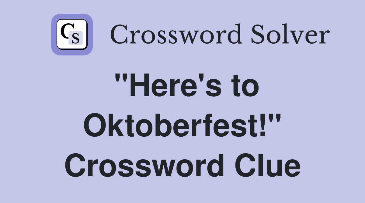 "Here's to Oktoberfest!" Crossword Clue