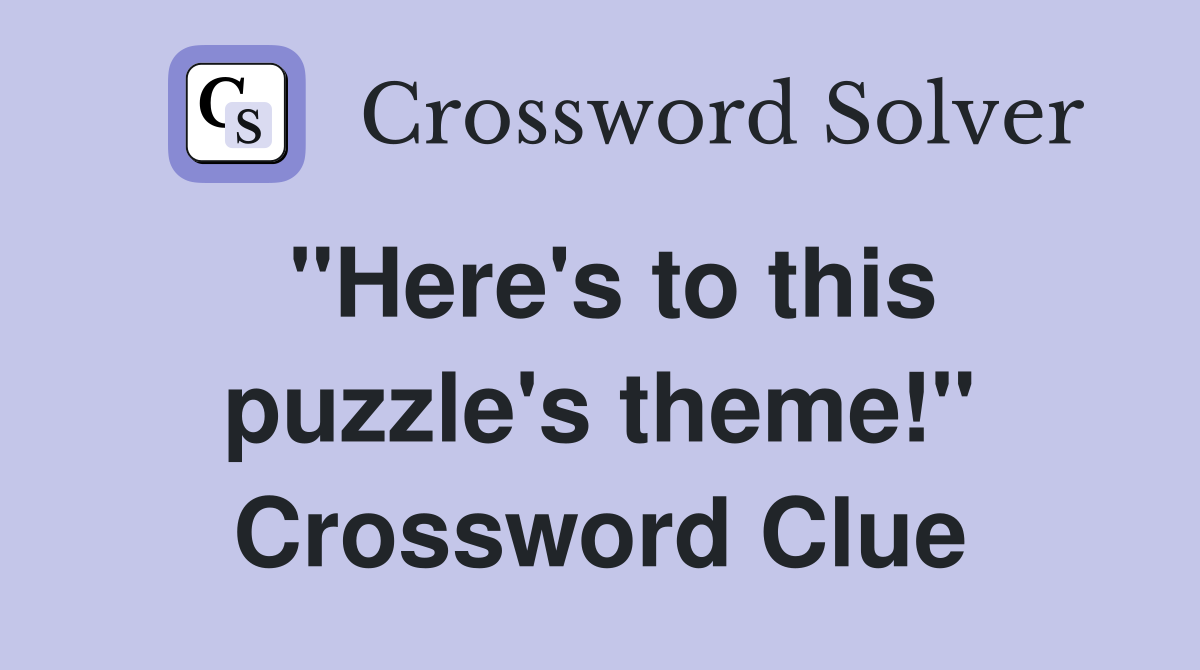 "Here's to this puzzle's theme!" Crossword Clue
