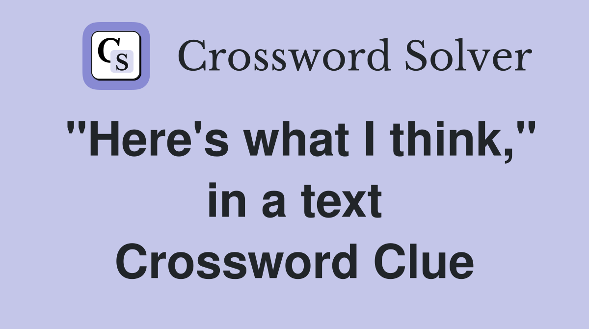 "Here's what I think," in a text Crossword Clue