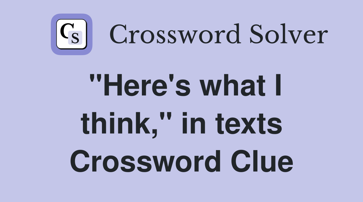 "Here's what I think," in texts Crossword Clue