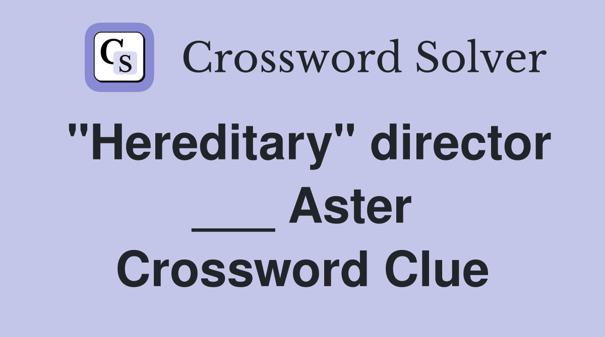 "Hereditary" director ___ Aster Crossword Clue