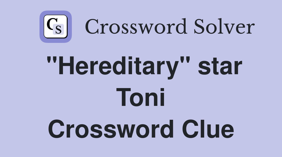 "Hereditary" star Toni Crossword Clue