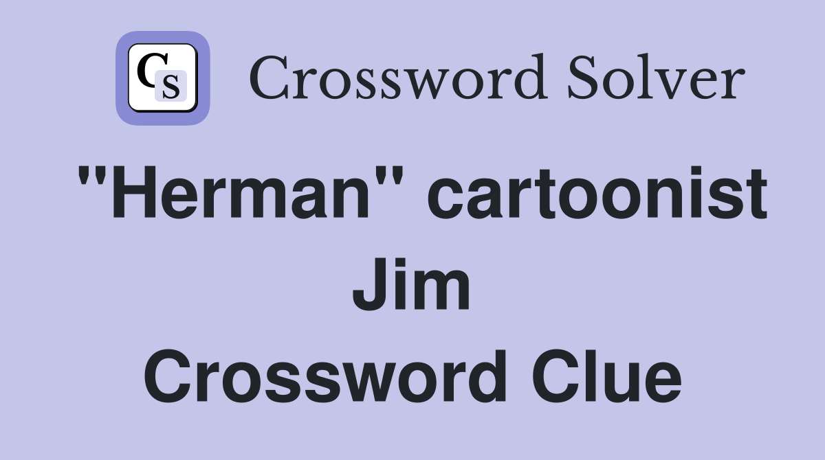 "Herman" cartoonist Jim Crossword Clue
