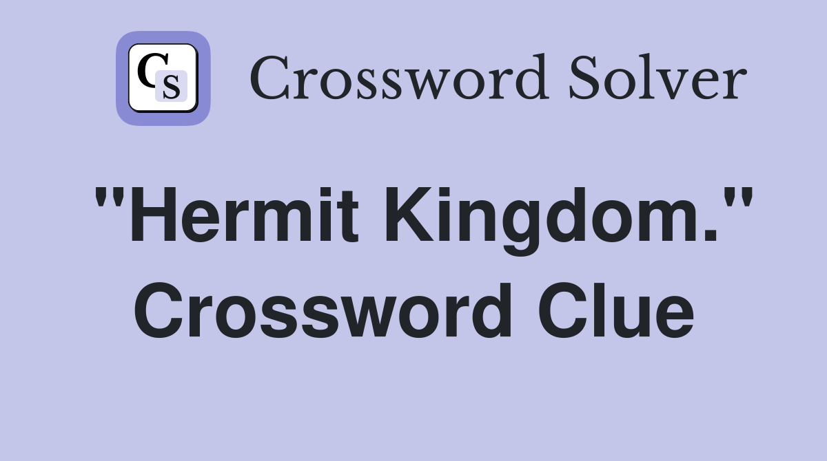"Hermit Kingdom." Crossword Clue