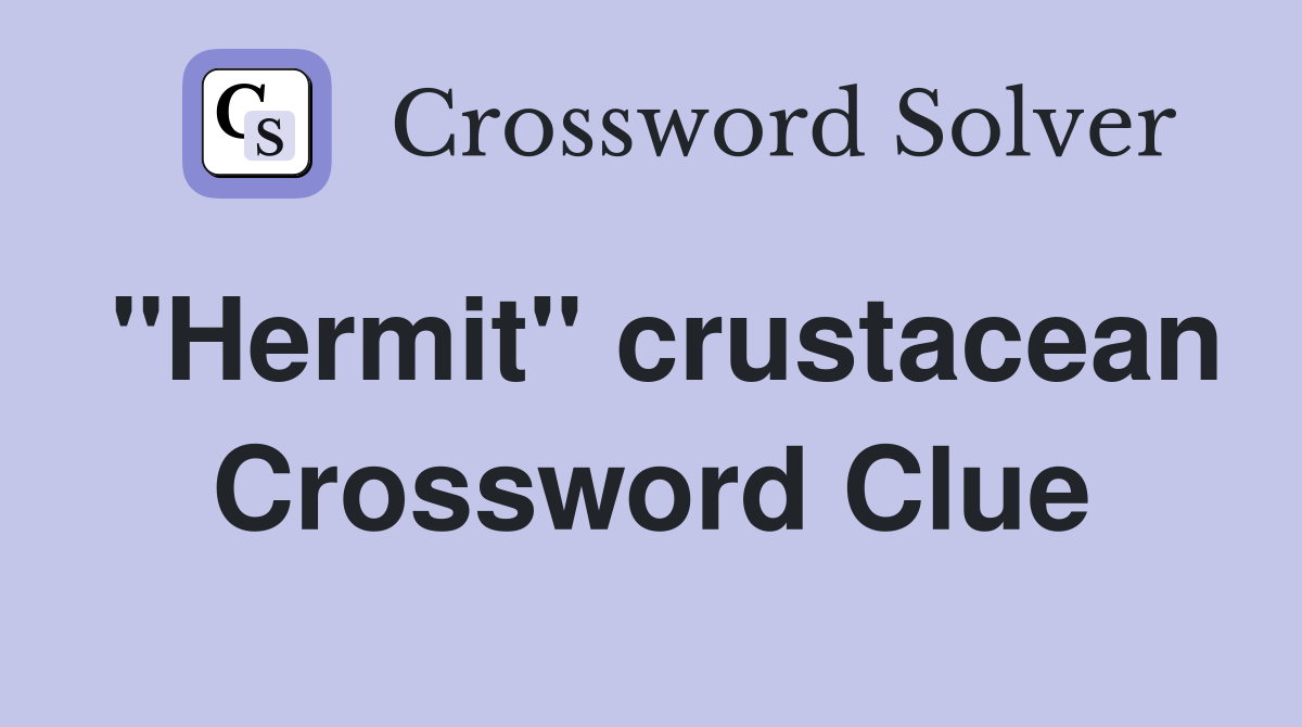 "Hermit" crustacean Crossword Clue
