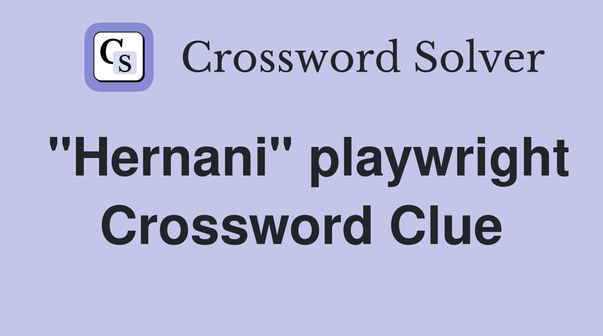 "Hernani" playwright Crossword Clue