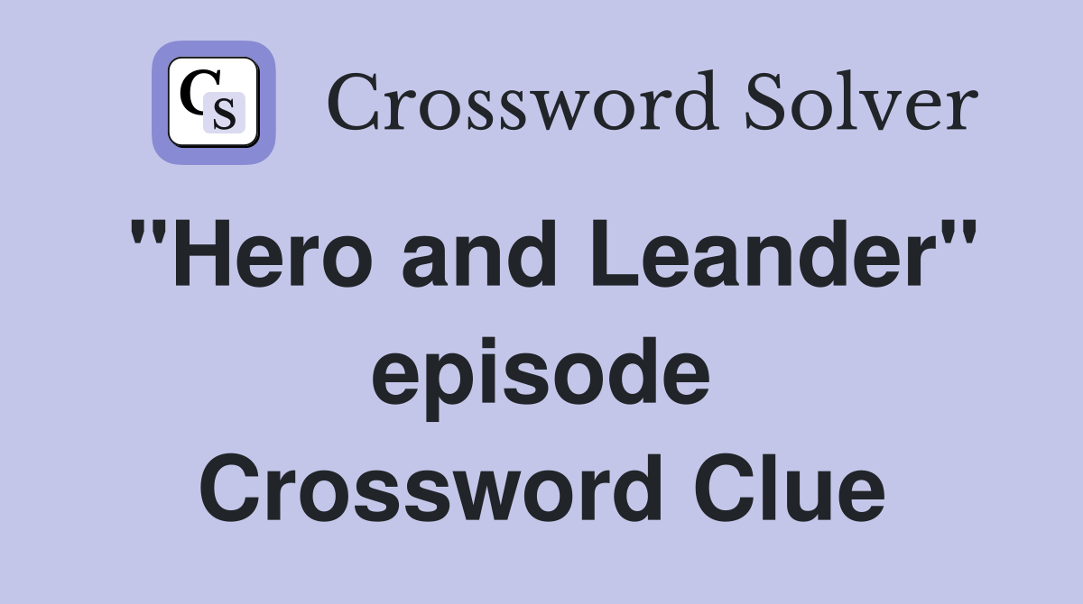 "Hero and Leander" episode Crossword Clue