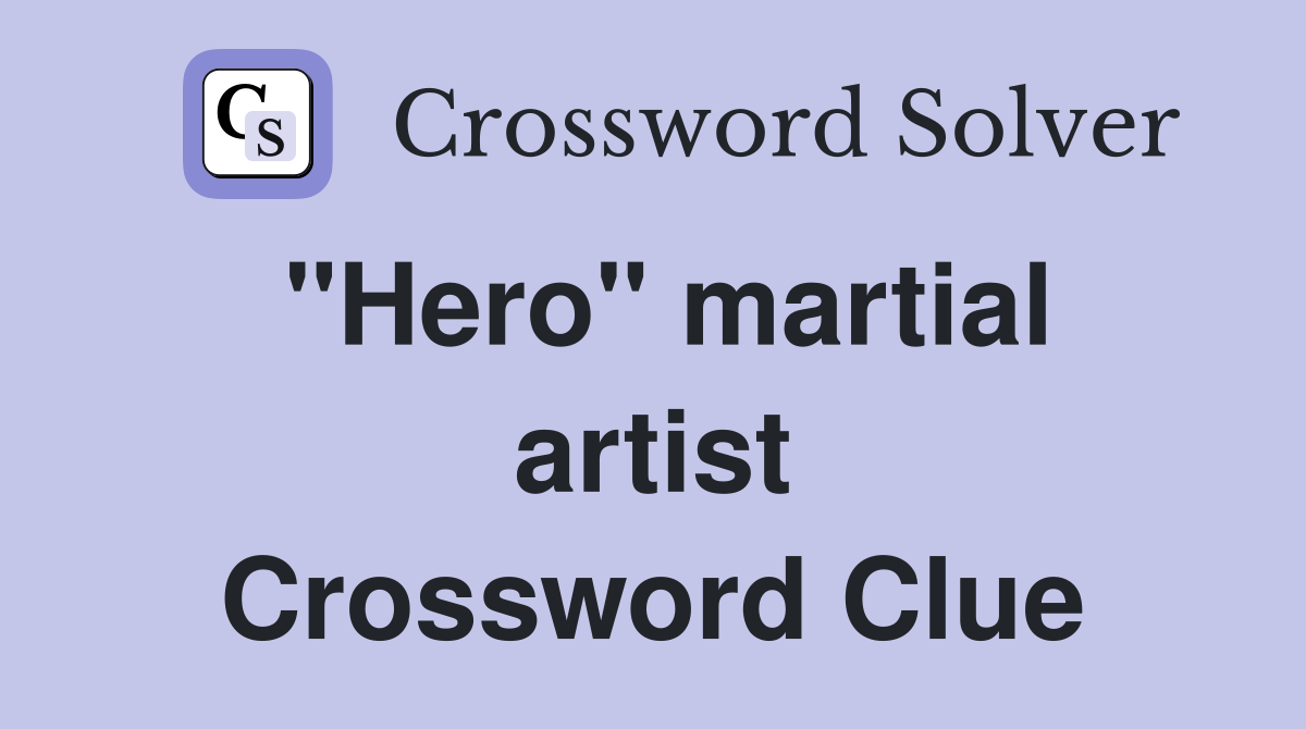 "Hero" martial artist Crossword Clue