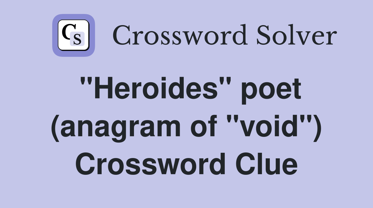 "Heroides" poet (anagram of "void") Crossword Clue