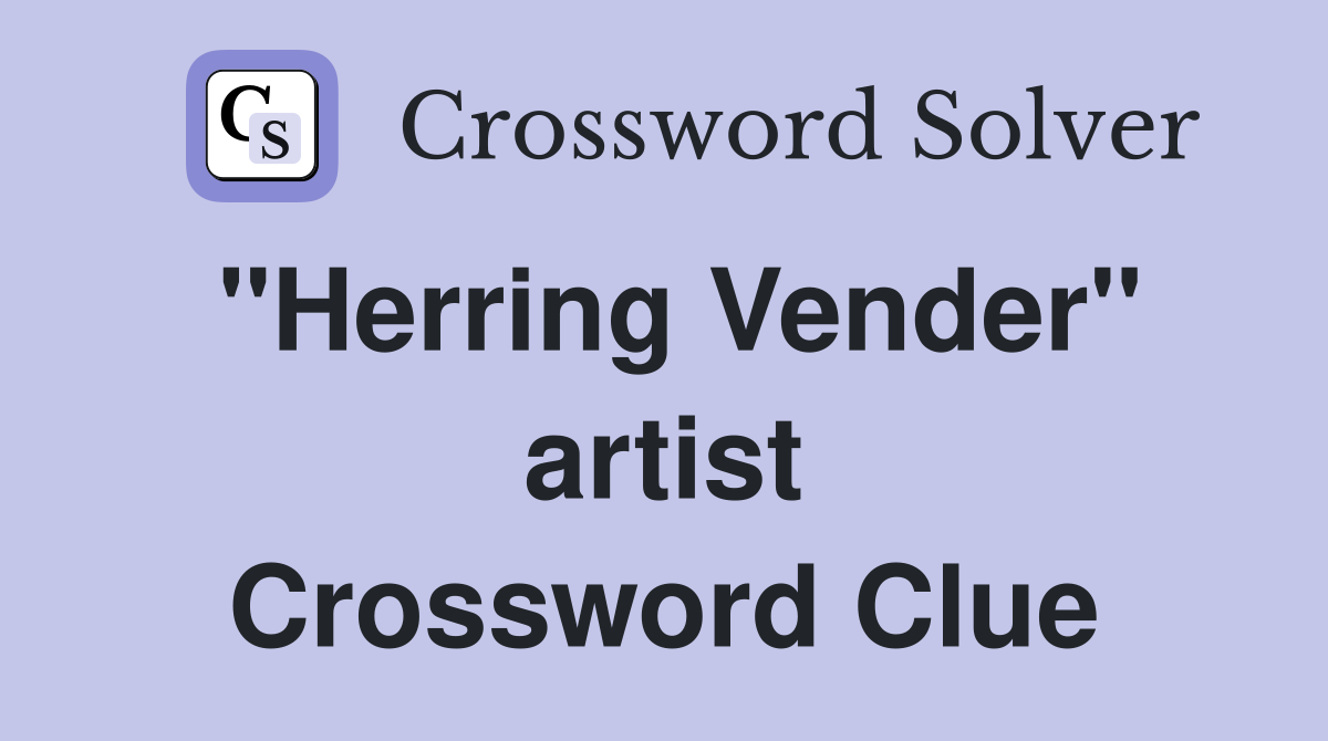 "Herring Vender" artist Crossword Clue