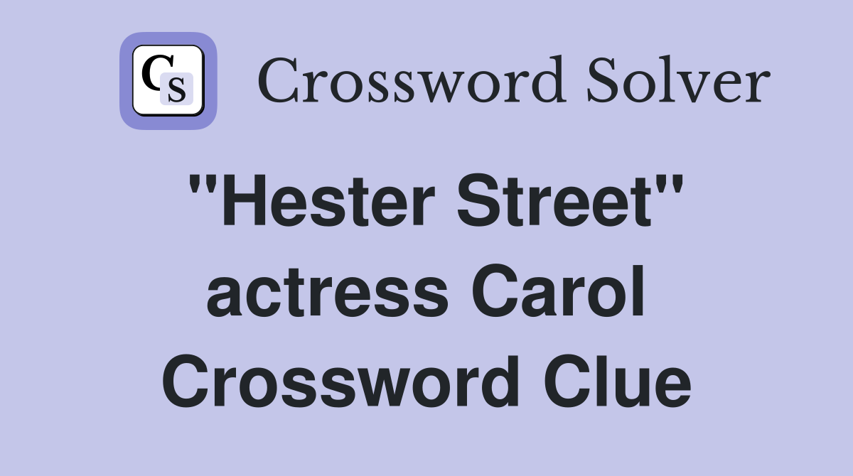 "Hester Street" actress Carol Crossword Clue