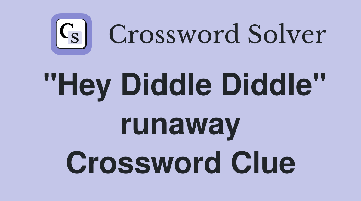 "Hey Diddle Diddle" runaway Crossword Clue