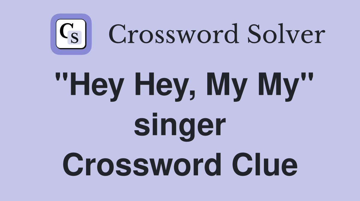 "Hey Hey, My My" singer Crossword Clue