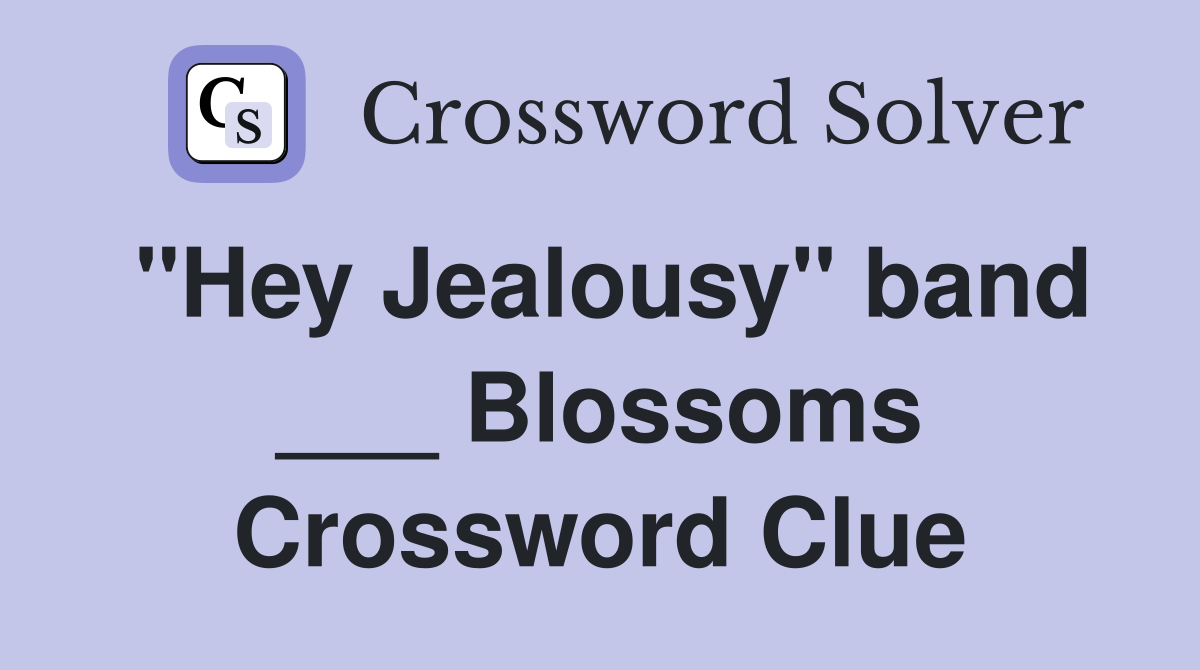 "Hey Jealousy" band ___ Blossoms Crossword Clue
