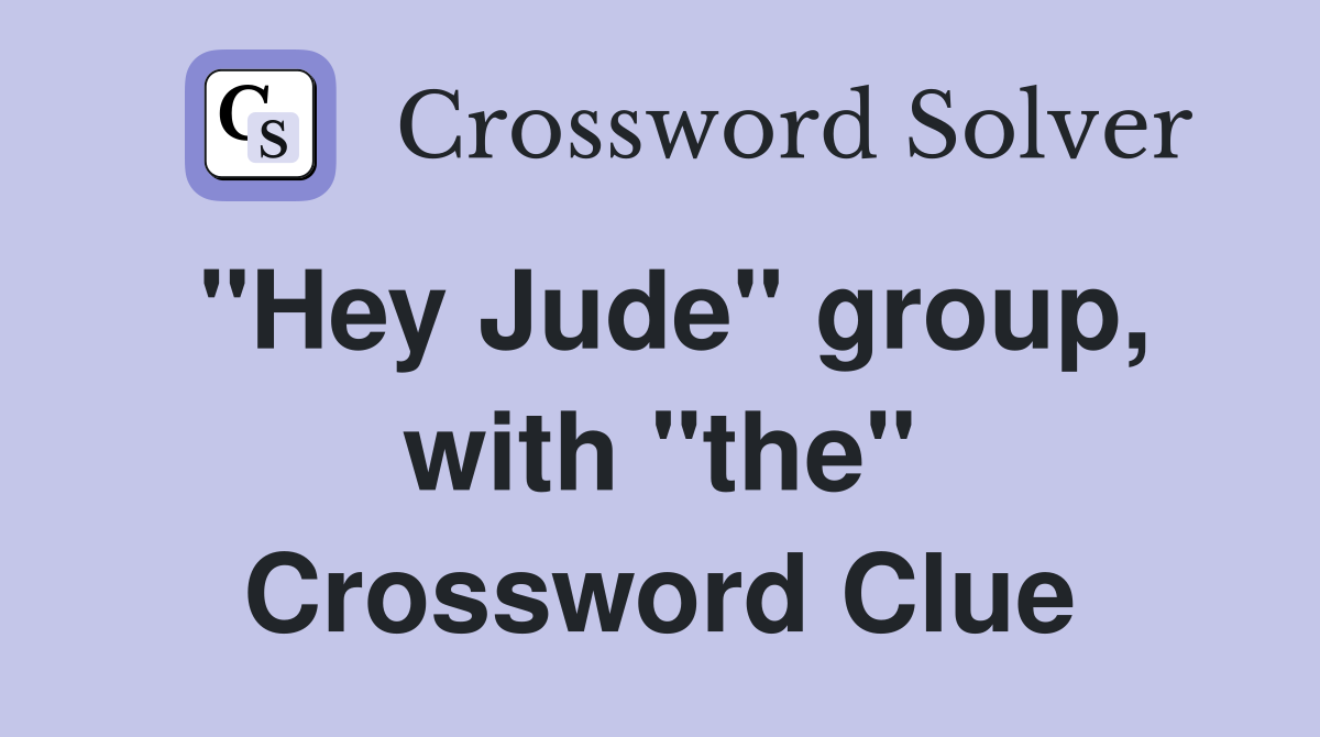 "Hey Jude" group, with "the" Crossword Clue