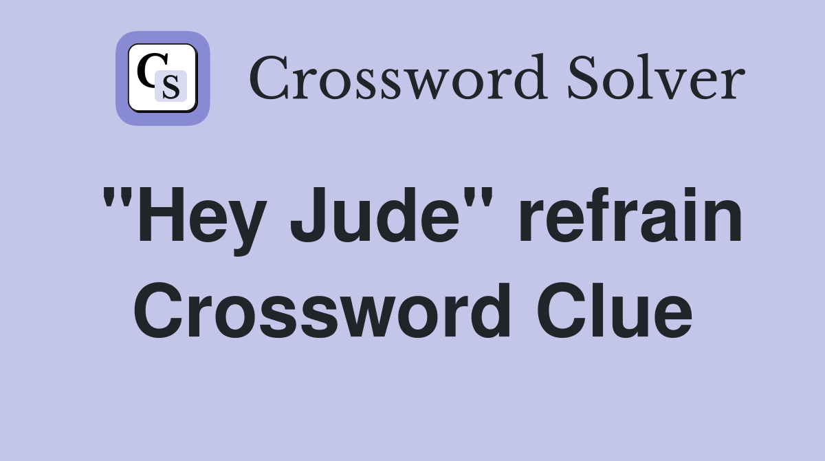 "Hey Jude" refrain Crossword Clue