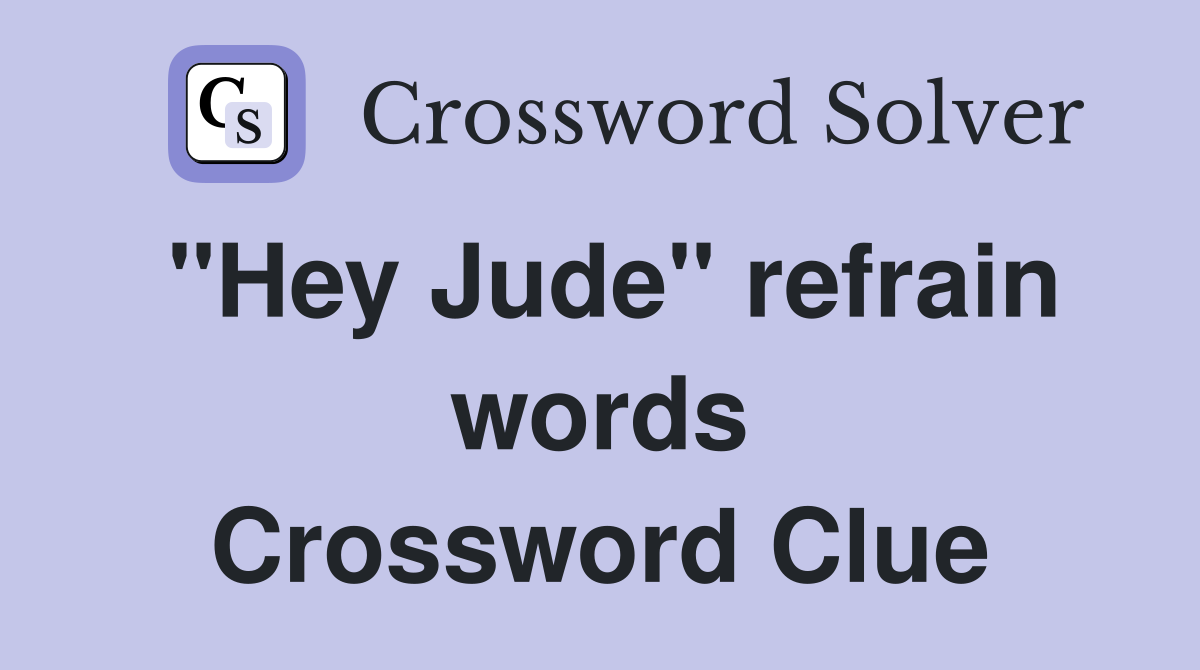 "Hey Jude" refrain words Crossword Clue