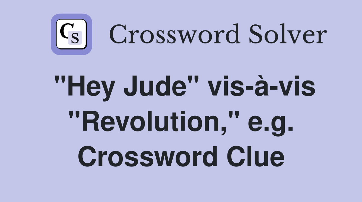 "Hey Jude" vis-à-vis "Revolution," e.g. Crossword Clue