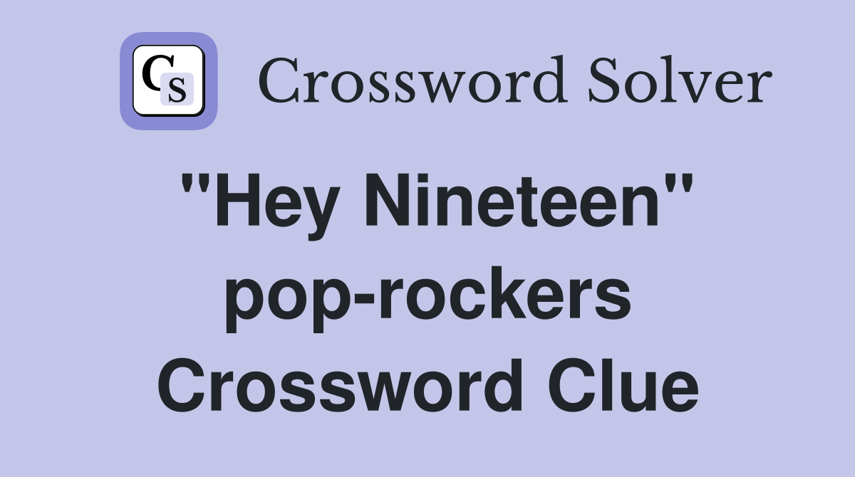 "Hey Nineteen" pop-rockers Crossword Clue